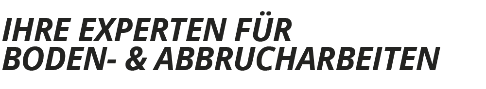 Ihre Experten für Boden- & Abbrucharbeiten
